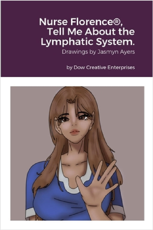 Nurse Florence(R), Tell Me About the Lymphatic System. by Michael Dow, Jasmyn Ayers