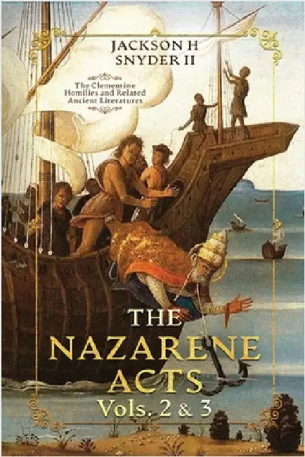 The Nazarene Acts Vols. 2 & 3: The Clementine Homilies and Related Histories by Snyder, Jackson