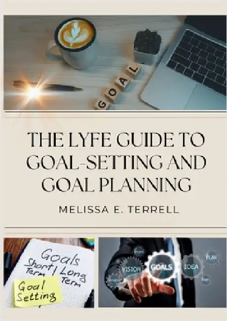 The Lyfe Guide to Goal Setting and Goal Planning by Terrell, Melissa