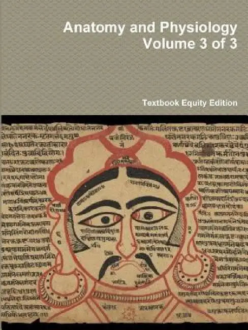 Anatomy and Physiology Volume 3 of 3 by Textbook Equity Edition