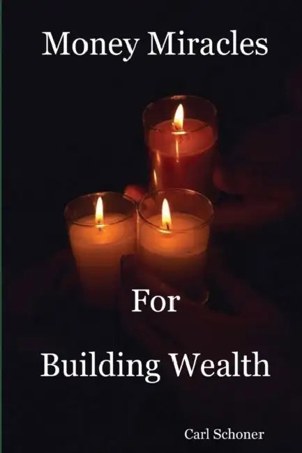 Money Miracles for Building Wealth by Carl Schoner