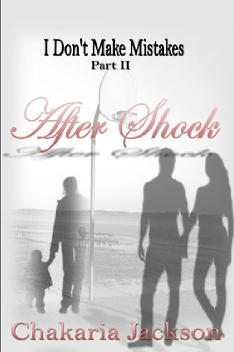 I Don't Make Mistakes Part II: After Shock by Chakaria Jackson