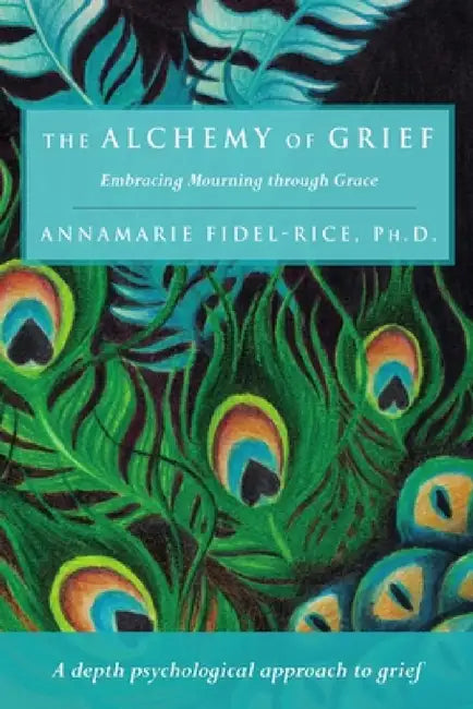 The Alchemy of Grief by Annamarie Fidel-Rice