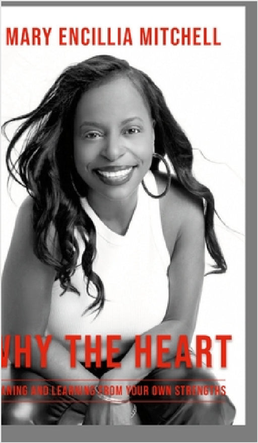 Why The Heart: Leaning and Learning from Your Own Strengths by Mary Mitchell, Tabatha Pittman