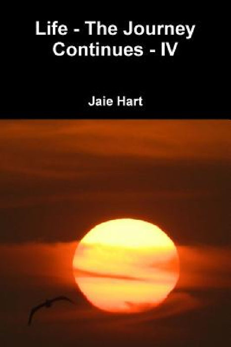 Life - The Journey Continues - IV by Jaie Hart