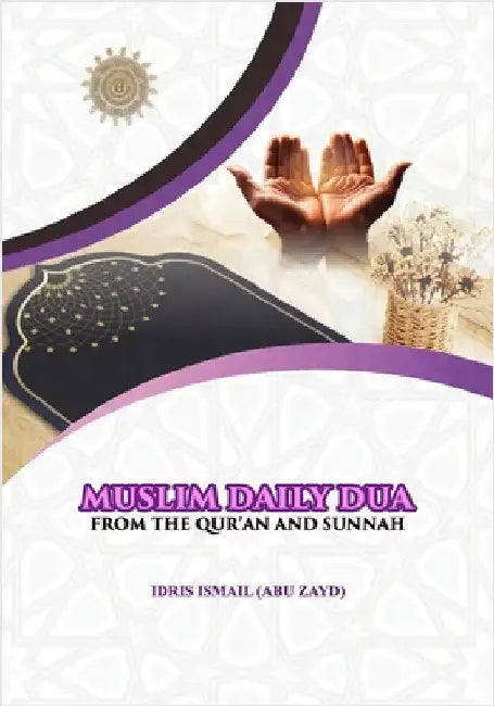 Muslim Daily Dua from the Qur'an and Sunnah by Ismail (Abu Zayd), Idris