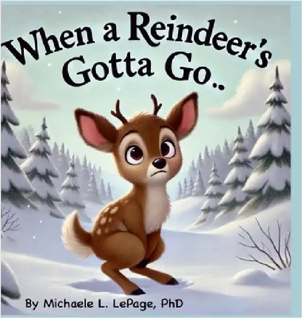 When a Reindeer's Gotta Go by Lepage, Michaele