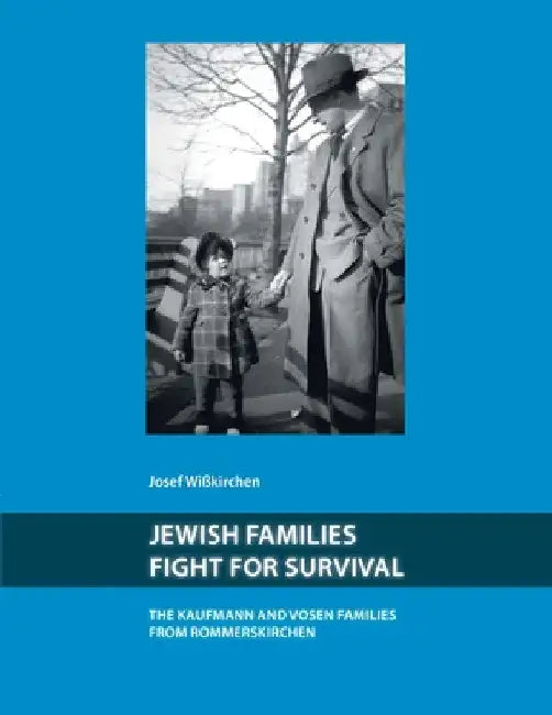 Jewish Families Fight for Survival: The Kaufman and Vosen Families from Rommerskirchen by Barbara Reisner