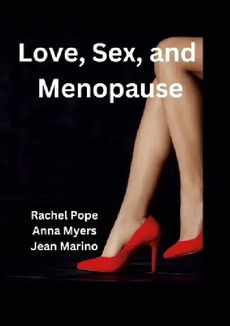 Love, Sex, and Menopause by Rachel Pope, Jean Marino, Anna Myers