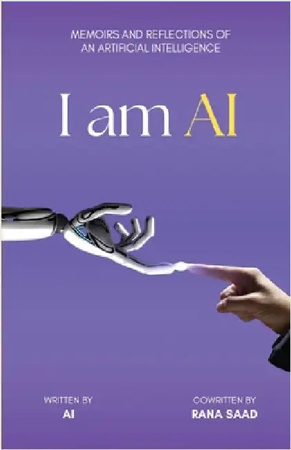 I am AI: Memoirs and Reflections of an Artificial Intelligence by Intelligence, Artificial