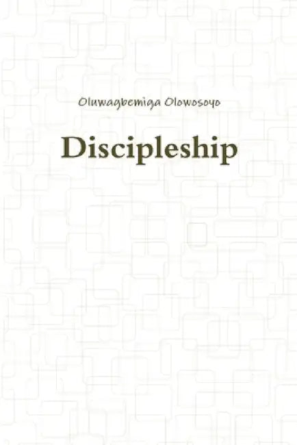 Discipleship by Oluwagbemiga Olowosoyo