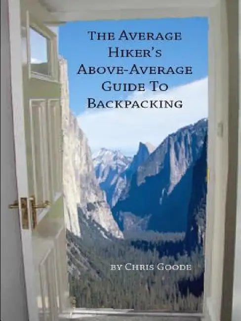 The Average Hiker's Above-Average Guide to Backpacking by Chris Goode