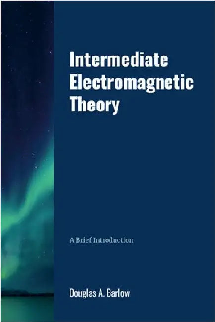 Intermediate Electromagnetic Theory by Barlow, Douglas