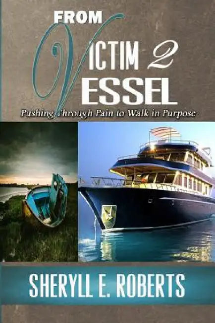 From Victim 2 Vessel by Sheryll E. Roberts