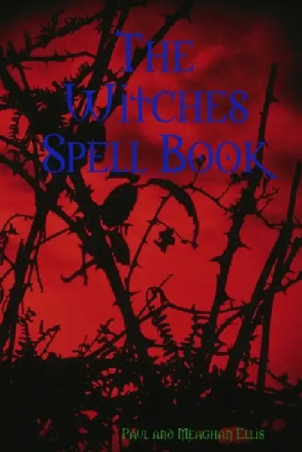 The Witches Spell Book by Paul And Meaghan Ellis