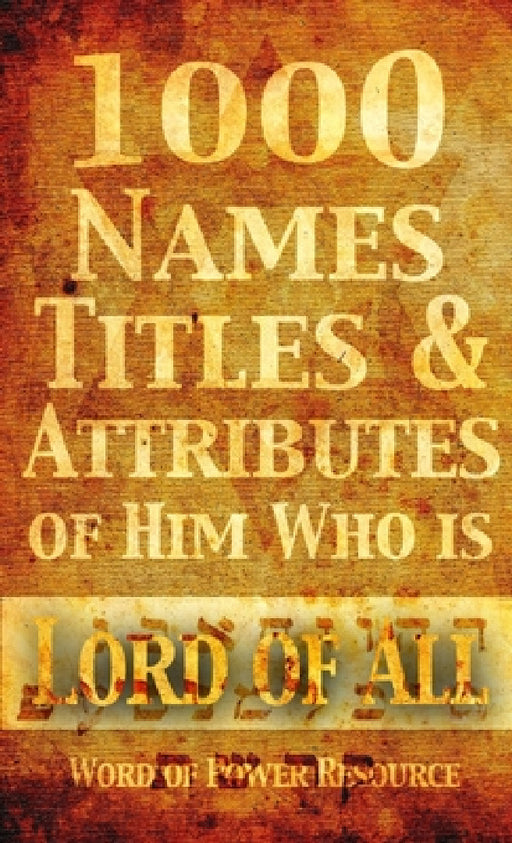 1000 Names, Titles, & Attributes of Him Who is Lord of All by Nathaniel Spiers