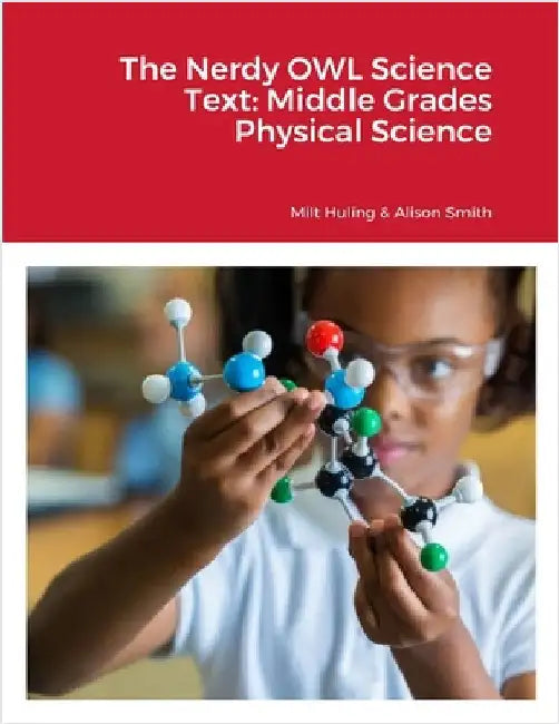 The Nerdy OWL Science Text: Middle Grades Physical Science by Huling, Milt