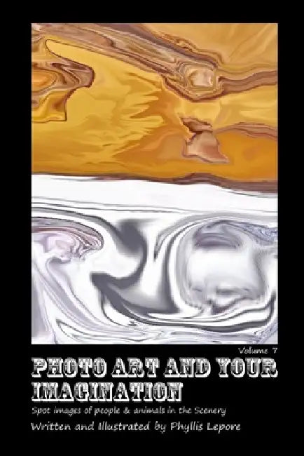 Photo Art and Your Imagination volume 7 by Phyllis Lepore