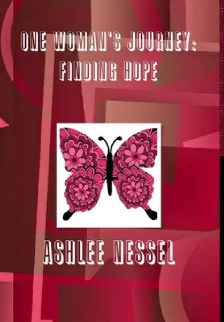 One Woman's Journey: Finding Hope by Ashlee Nessel