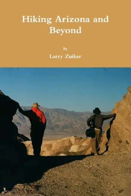 Hiking Arizona and Beyond by Larry Zuiker