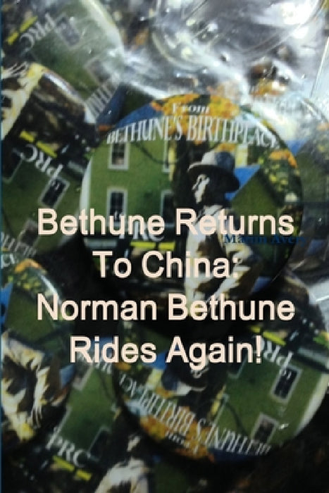 Bethune Returns: Norman Bethune Rides Again! by Martin Avery