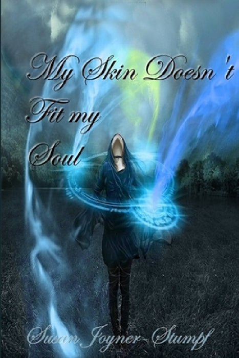 My Skin Doesn't Fit My Soul by Susan Joyner-Stumpf
