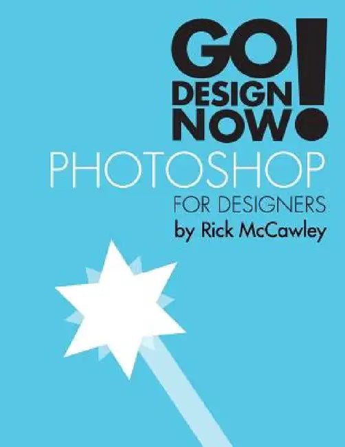 Go Design Now! Photoshop for Designers by Rick McCawley