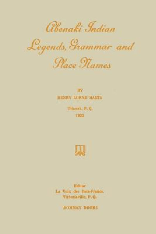 Abenaki Indian Legends, Grammar and Place Names by Henry Masta