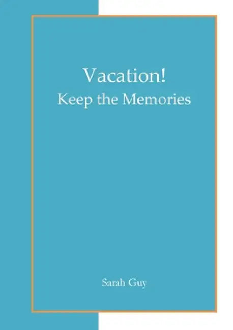 Vacation! Keep the Memories by Sarah Guy