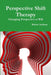 Perspective Shift Therapy: Changing Perspective at Will by Robert Anthony