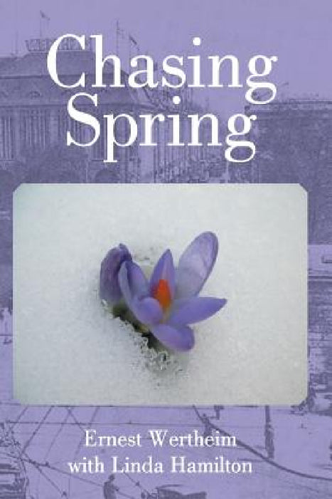 Chasing Spring by Ernest Wertheim with Linda Hamilton