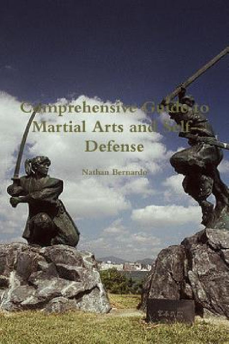 Comprehensive Guide to Martial Arts and Self-Defense by Nathan Bernardo