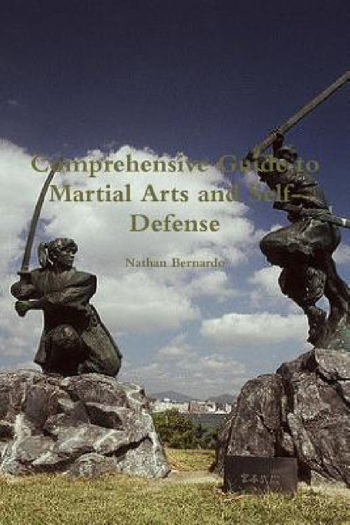 Comprehensive Guide to Martial Arts and Self-Defense by Nathan Bernardo
