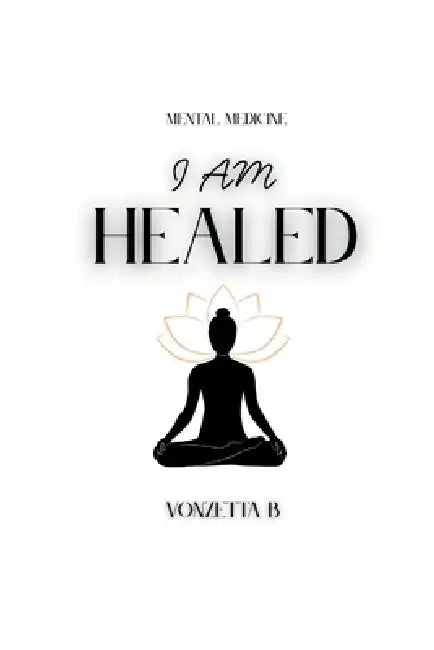 I Am Healed by Vonzetta B