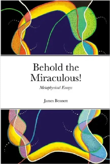 Behold the Miraculous! by Bennett, James