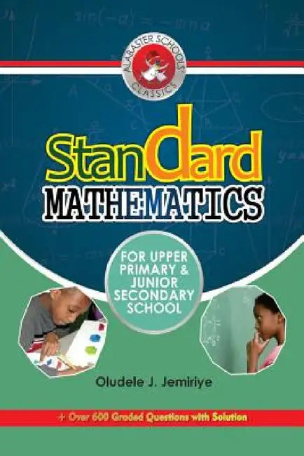 Standard Mathematics For Upper Primary and Junior Secondary School by Oludele J. Jemiriye