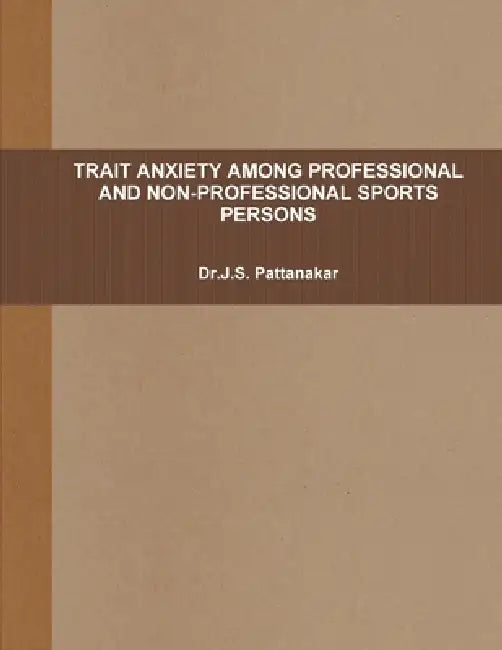 Trait Anxiety Among Professional and Non-Professional Sports Persons by Dr J. S. Pattanakar