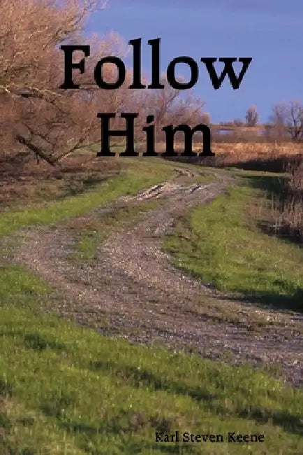 Follow Him by Karl Steven Keene
