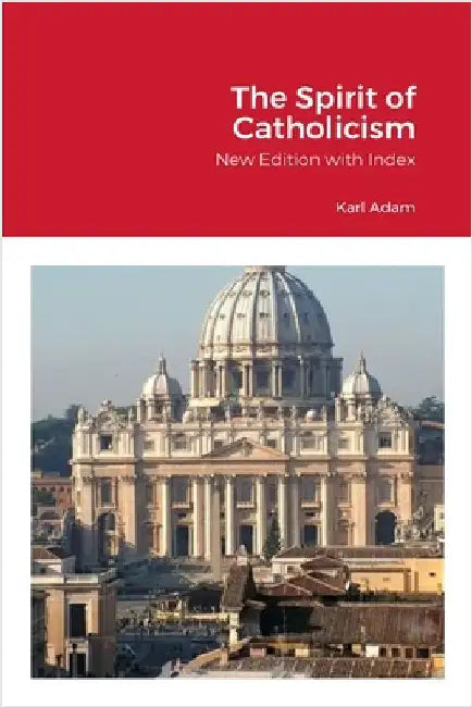 The Spirit of Catholicism by Adam, Karl