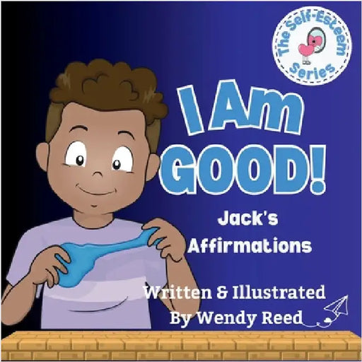 I Am Good! Jack's Affirmations: Book 12 by Reed, Wendy