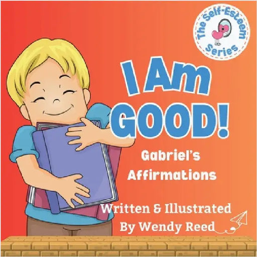 I Am Good! Gabriel's Affirmations: Book 11 by Reed, Wendy
