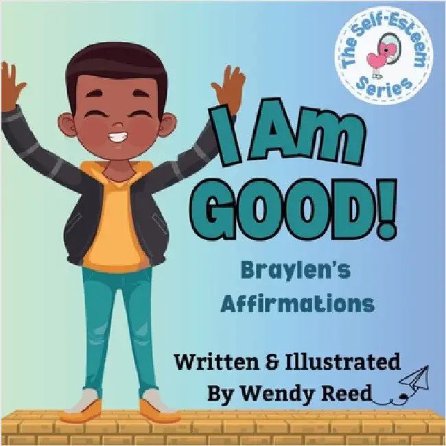 I Am Good! Braylen's Affirmations: Book 10 by Reed, Wendy