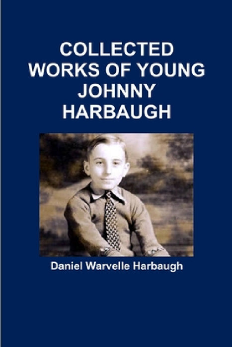 Collected Works of Young Johnny Harbaugh by Daniel Warvelle Harbaugh