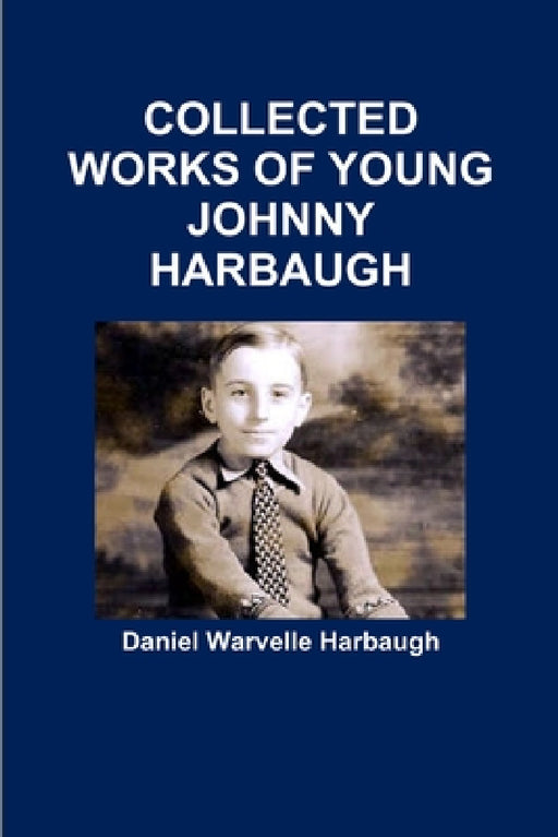 Collected Works of Young Johnny Harbaugh by Daniel Warvelle Harbaugh