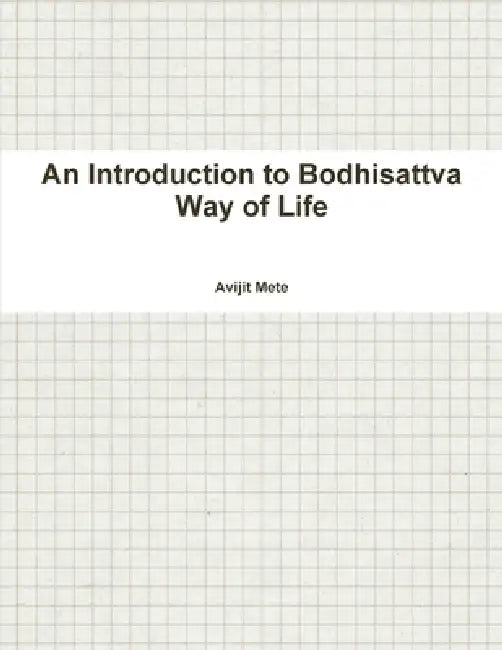 An Introduction to Bodhisattva Way of Life by Avijit Mete