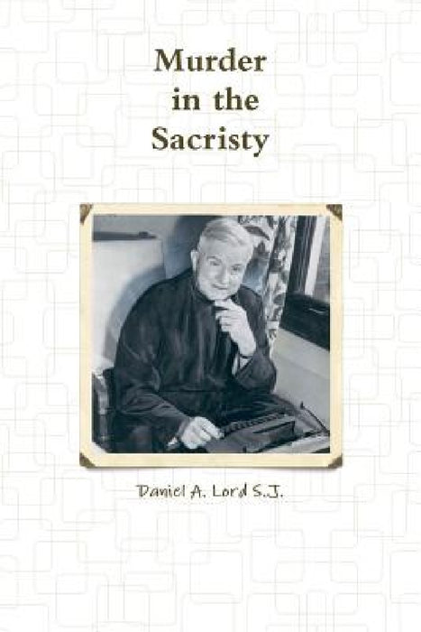 Murder in the Sacristy by Daniel Lord S. J.