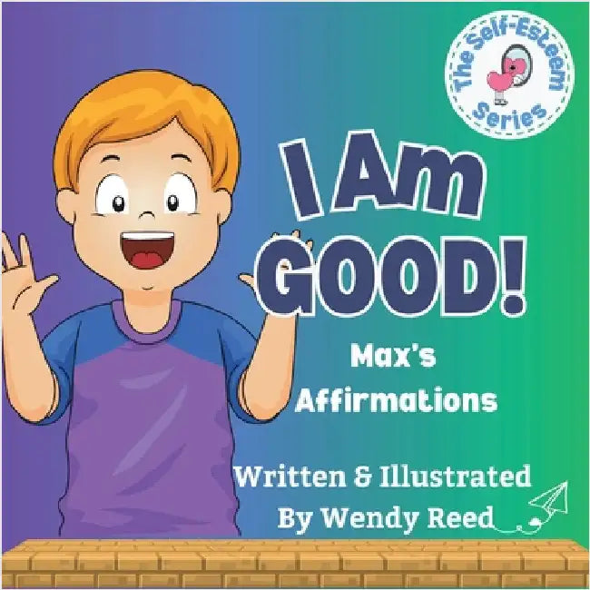 I Am Good! Max's Affirmations: Book 9 by Reed, Wendy