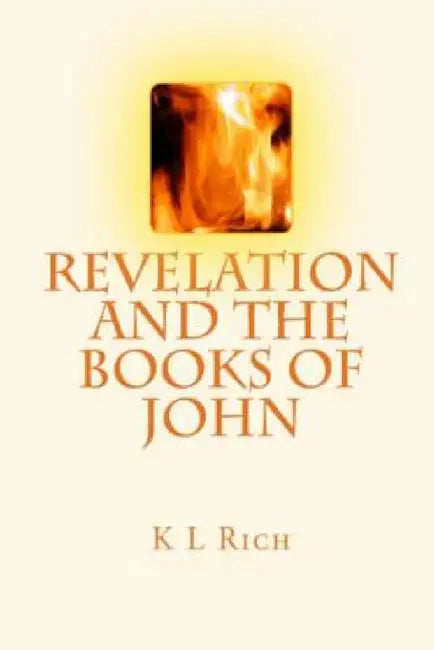 Revelation and the Books of John by K. L. Rich