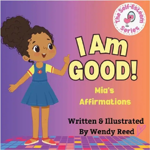 I Am Good! Mia's Affirmations: Book 6 by Reed, Wendy