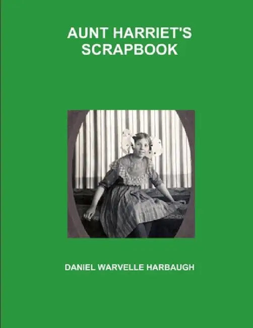Aunt Harriet's Scrapbook by Daniel Warvelle Harbaugh